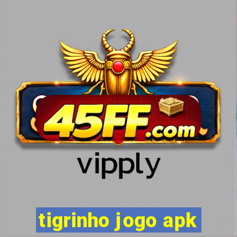tigrinho jogo apk